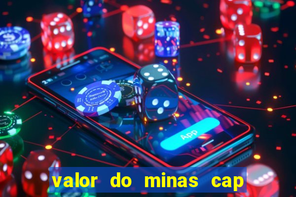 valor do minas cap dessa semana